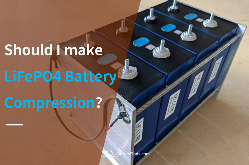 Should I make LiFePO4 Battery Compression