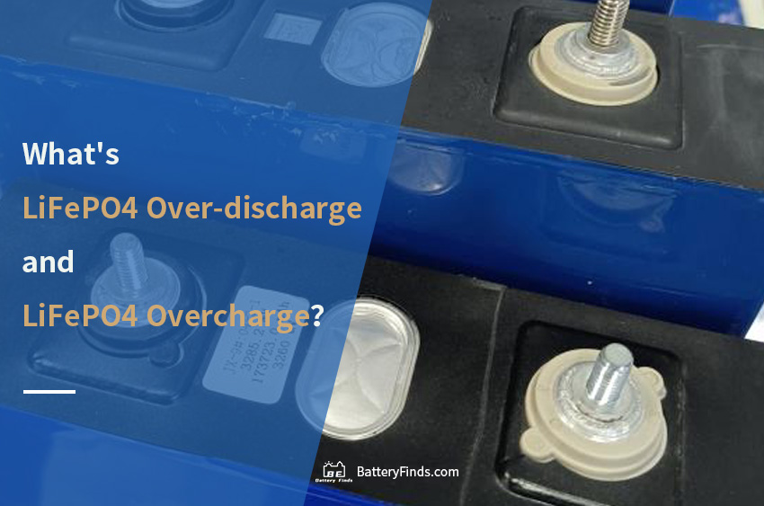 What's LiFePO4 Over-discharge and LiFePO4 Overcharge