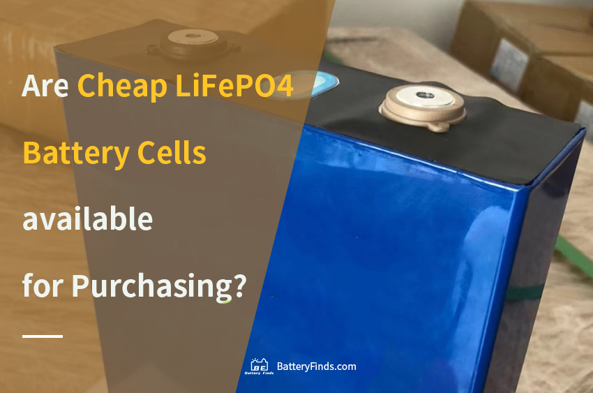 Are Cheap LiFePO4 Battery Cells available for Purchasing