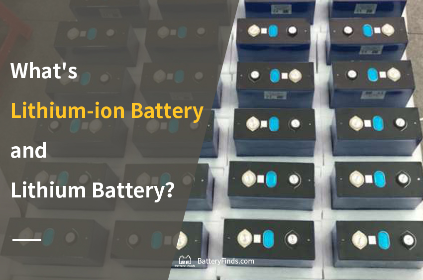 What's Lithium-ion Battery and Lithium Battery