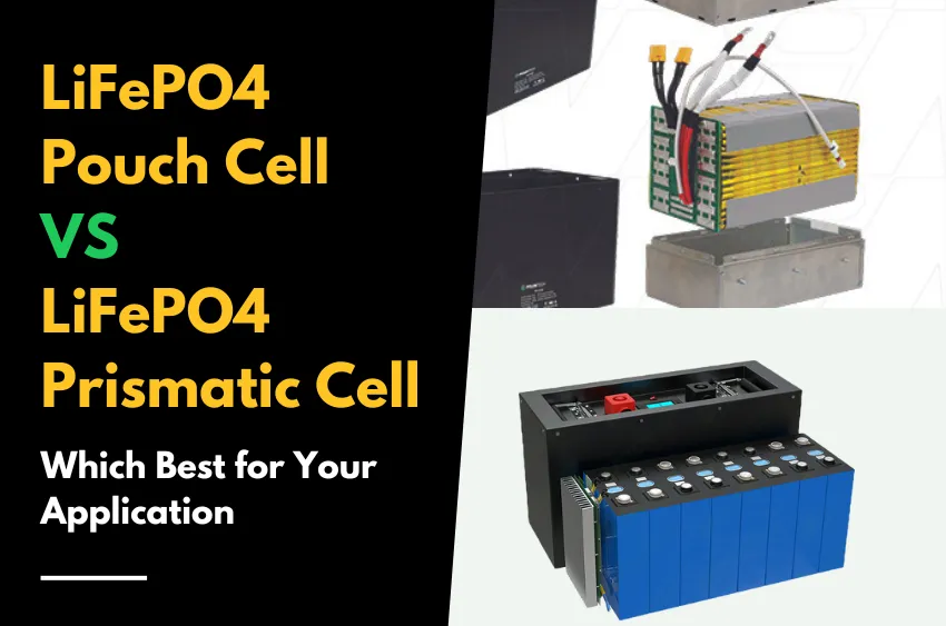 LiFePO4 Pouch Cell VS LiFePO4 Prismatic Cell, Which Best for Your Application