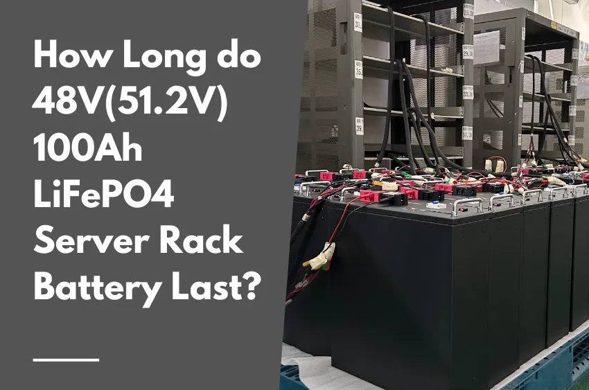 How Long do 48V(51.2V) 100Ah LiFePO4 Server Rack Battery Last