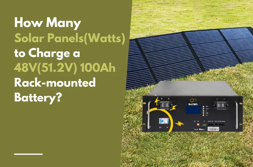 How Many Solar Panels (Watts) to Charge a 48V(51.2V) 100Ah Rack-mounted Battery