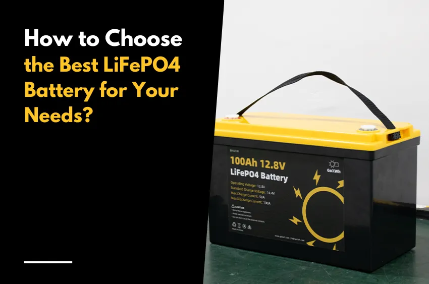 How to Choose the Best LiFePO4 Battery for Your Needs