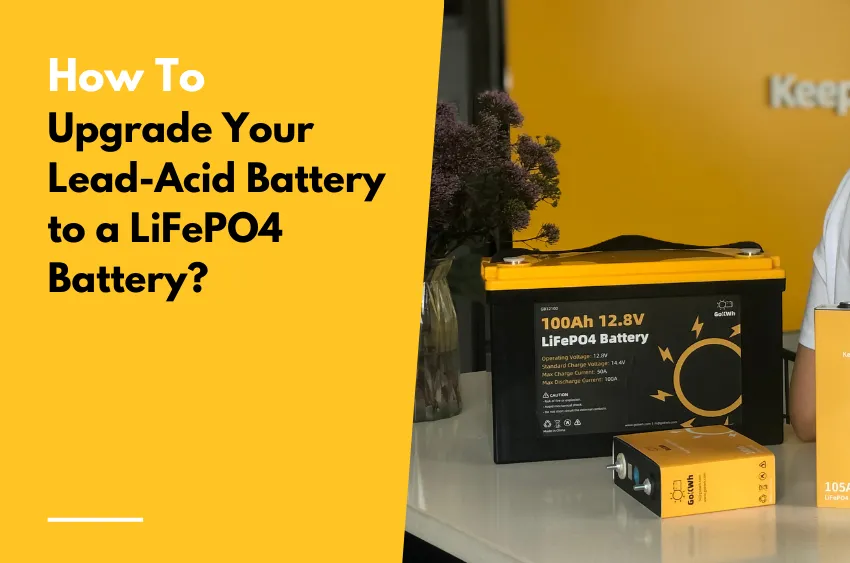 How to Upgrade Your Lead-Acid Battery to a LiFePO4 Battery