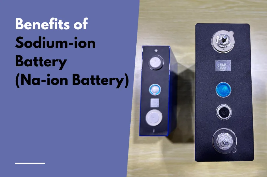 Benefits of Sodium-ion Battery(Na-ion Battery)
